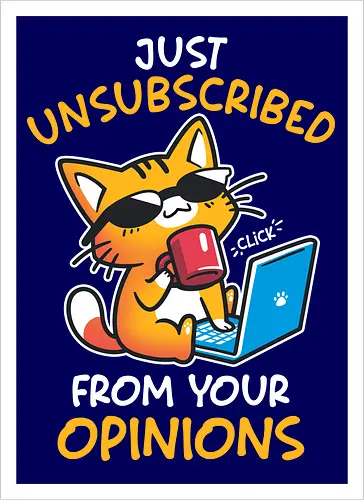 Unsubscribed from Opinions - Funny Cat