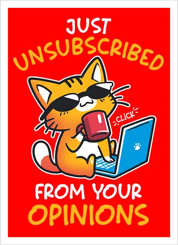 Unsubscribed from Opinions - Funny Cat