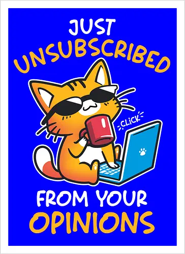 Unsubscribed from Opinions - Funny Cat