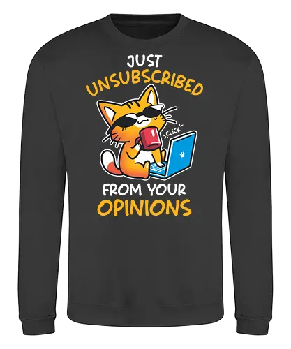 Unsubscribed from Opinions - Funny Cat - cat, cat attitude, humor, cat meme, drama, funny quote, grumpy, introvert, laptop, passive agressive, quirky, sarcastic, sassy, unsubscribe, anti social - Sweatshirt