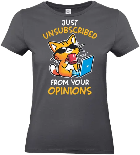 Unsubscribed from Opinions - Funny Cat - cat, cat attitude, humor, cat meme, drama, funny quote, grumpy, introvert, laptop, passive agressive, quirky, sarcastic, sassy, unsubscribe, anti social - Standard T-Shirt (Women)