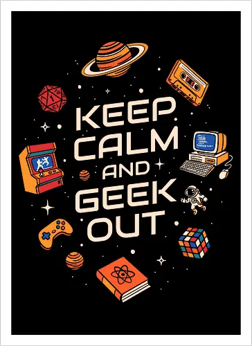 Keep Calm And Geek Out - geek, astronaut, book, casette, computer, developer, gamer, humor, music, nerd, programmer, retro, scifi, video game, vintage - Artprint
