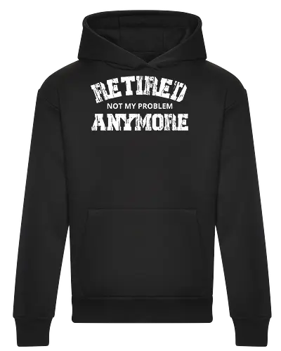 Retired Not My Problem Anymore