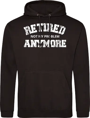 Retired Not My Problem Anymore