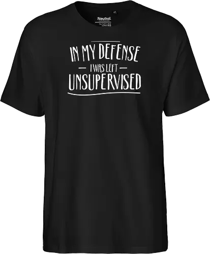 In My Defense I Was Left Unsupervised" Sarcastic Quote Art