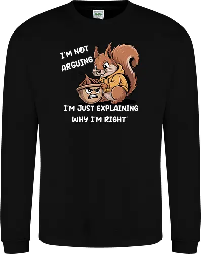 I'm Not Arguing, I'm Explaining Why I'm Right
