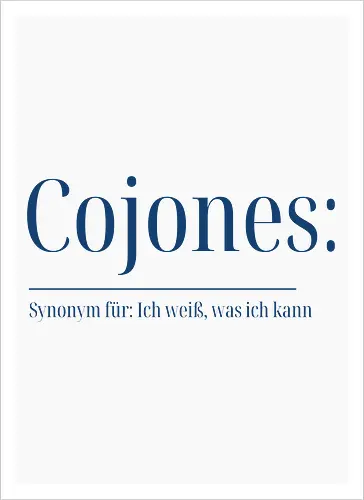 Cojones [koˈxones] | Ich weiß, was ich kann