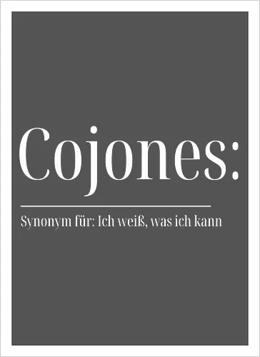 Cojones [koˈxones] | Ich weiß, was ich kann