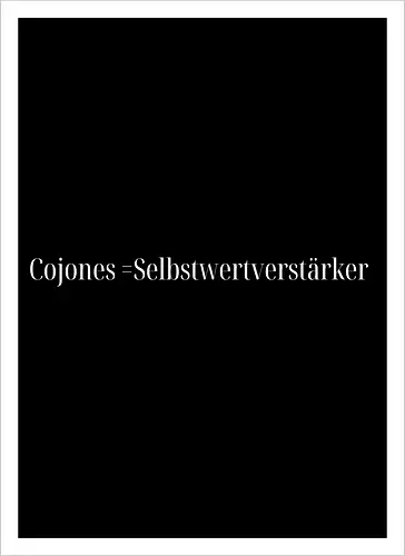 Cojones=Selbstwertverstärker