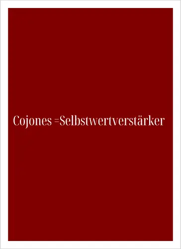 Cojones=Selbstwertverstärker