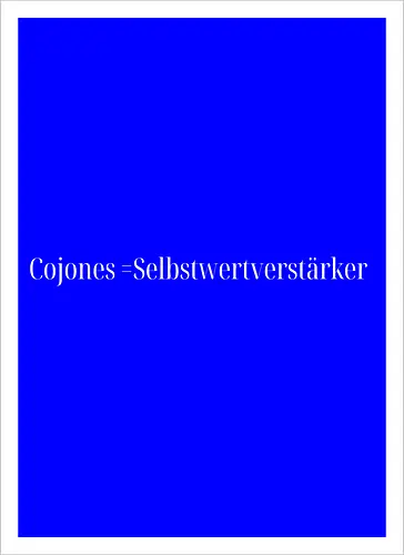 Cojones=Selbstwertverstärker