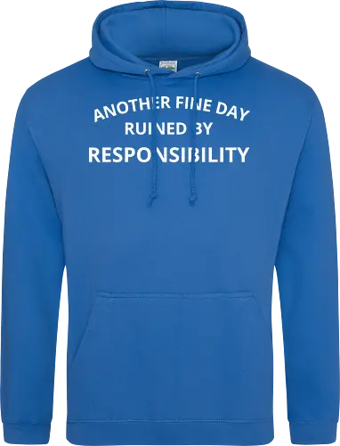 Another Fine Day Ruined by Responsibility