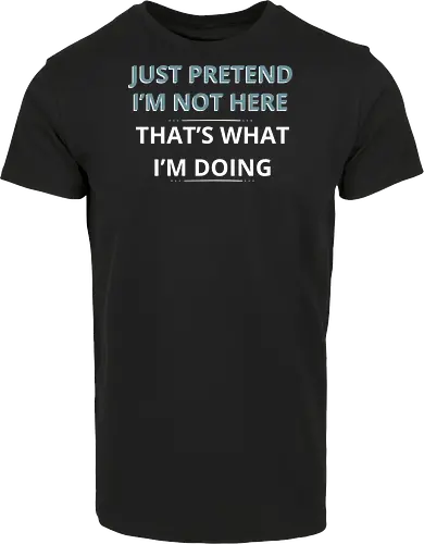 Just Pretend I'm Not Here" Introvert Funny Sarcastic Art