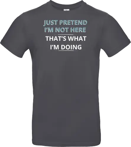 Just Pretend I'm Not Here" Introvert Funny Sarcastic Art