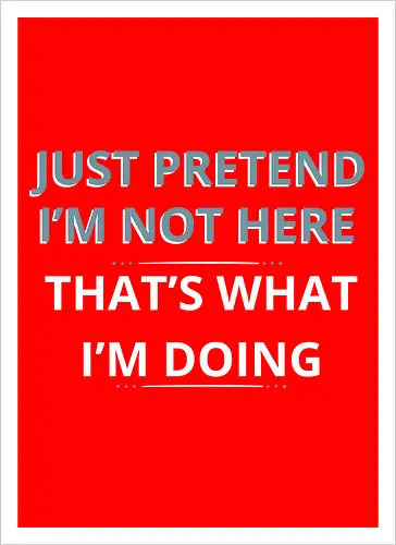 Just Pretend I'm Not Here" Introvert Funny Sarcastic Art
