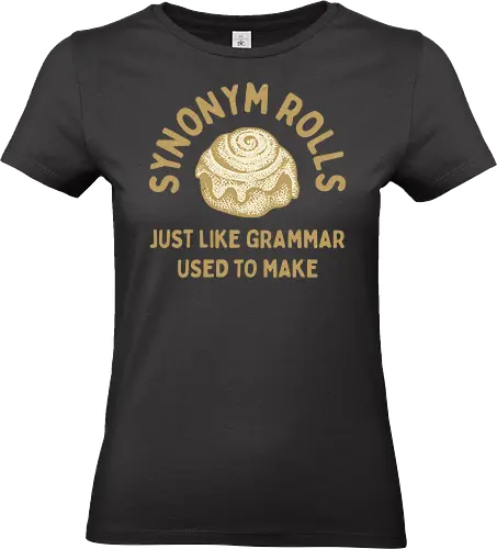 Synonym Rolls" Funny Grammar Pun Art Print - Synonym Rolls, grammar pun, funny quote, grammar, funny pun, witty, language, writer, English teacher, word nerd, bookworm, humor, baking, cinnamon rolls, funny saying, typography, gift for writer, clever, relatable, food pun - Standard T-Shirt (Women)