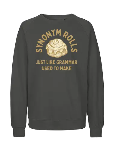 Synonym Rolls" Funny Grammar Pun Art Print - Synonym Rolls, grammar pun, funny quote, grammar, funny pun, witty, language, writer, English teacher, word nerd, bookworm, humor, baking, cinnamon rolls, funny saying, typography, gift for writer, clever, relatable, food pun - Fairtrade Sweatshirt