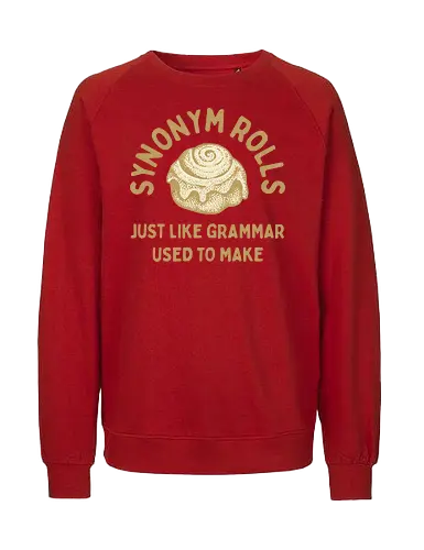 Synonym Rolls" Funny Grammar Pun Art Print - Synonym Rolls, grammar pun, funny quote, grammar, funny pun, witty, language, writer, English teacher, word nerd, bookworm, humor, baking, cinnamon rolls, funny saying, typography, gift for writer, clever, relatable, food pun - Fairtrade Sweatshirt