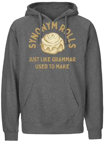Synonym Rolls" Funny Grammar Pun Art Print - Synonym Rolls, grammar pun, funny quote, grammar, funny pun, witty, language, writer, English teacher, word nerd, bookworm, humor, baking, cinnamon rolls, funny saying, typography, gift for writer, clever, relatable, food pun - Fairtrade Hoodie