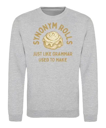 Synonym Rolls" Funny Grammar Pun Art Print - Synonym Rolls, grammar pun, funny quote, grammar, funny pun, witty, language, writer, English teacher, word nerd, bookworm, humor, baking, cinnamon rolls, funny saying, typography, gift for writer, clever, relatable, food pun - Sweatshirt