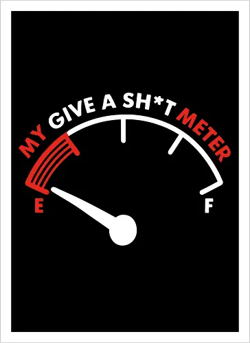 My Give a Sh*t Meter