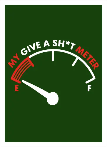 My Give a Sh*t Meter