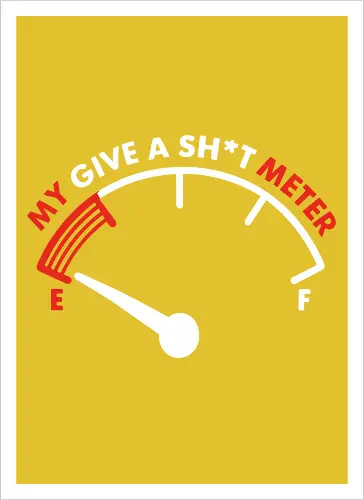 My Give a Sh*t Meter
