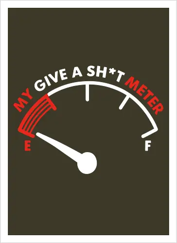 My Give a Sh*t Meter