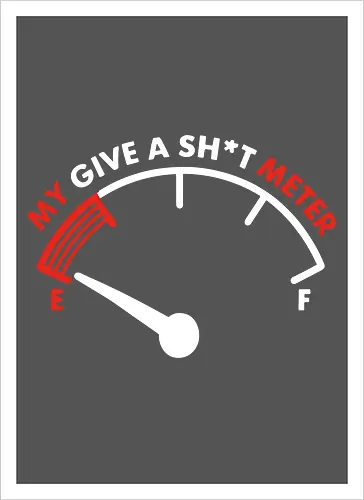 My Give a Sh*t Meter