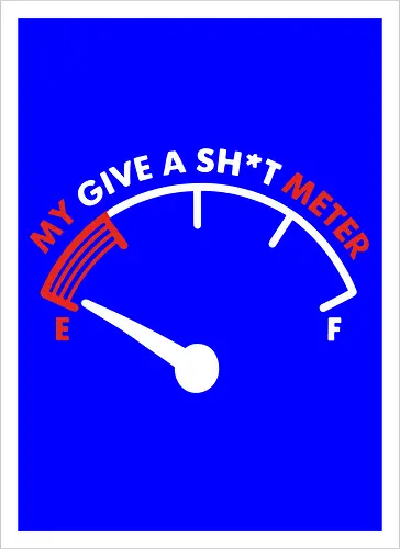 My Give a Sh*t Meter