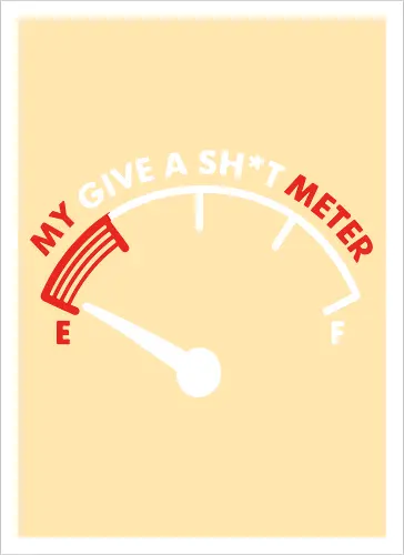 My Give a Sh*t Meter