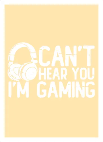 Can't Hear You I'm Gaming