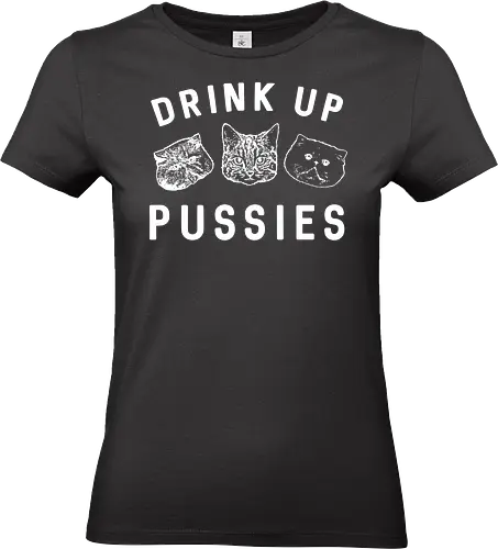 Drink up pussies - humor, cats, monochrome, typography, decorative, message, playful, design - Standard T-Shirt (Women)