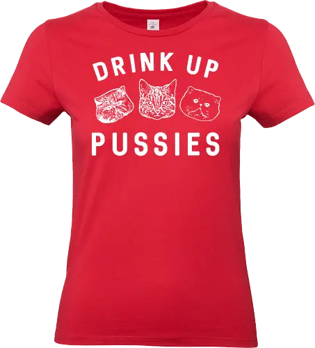 Drink up pussies - humor, cats, monochrome, typography, decorative, message, playful, design - Standard T-Shirt (Women)
