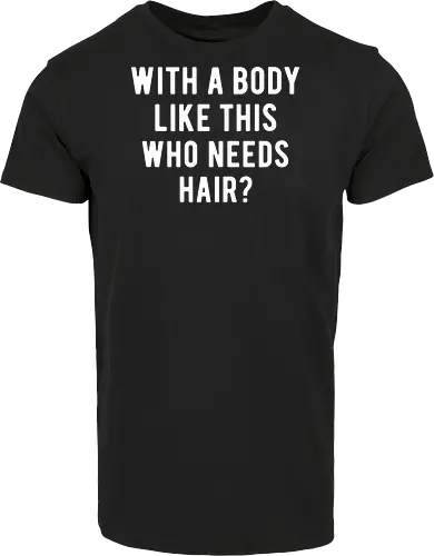 WITH A BODY LIKE THIS WHO NEEDS HAIR?