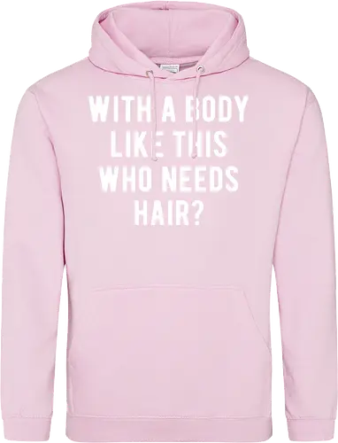 WITH A BODY LIKE THIS WHO NEEDS HAIR?