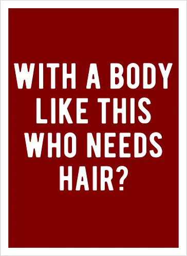 WITH A BODY LIKE THIS WHO NEEDS HAIR?