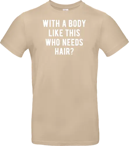 WITH A BODY LIKE THIS WHO NEEDS HAIR?