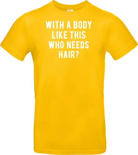 WITH A BODY LIKE THIS WHO NEEDS HAIR?