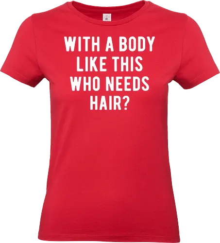 WITH A BODY LIKE THIS WHO NEEDS HAIR?