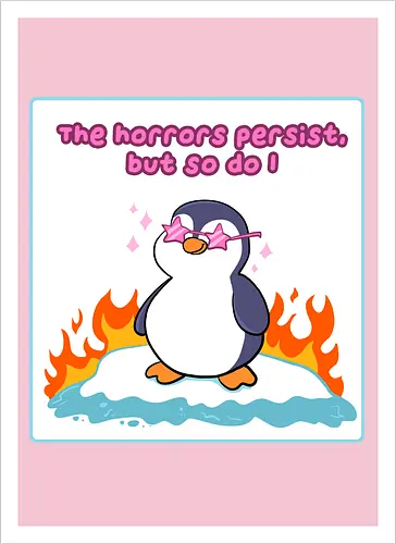 The horror persists but so do I