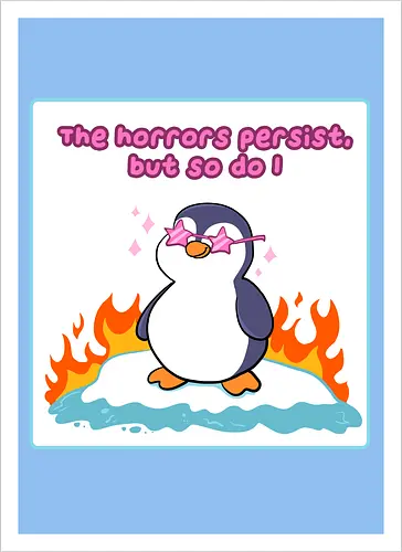 The horror persists but so do I