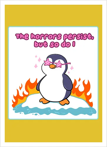 The horror persists but so do I