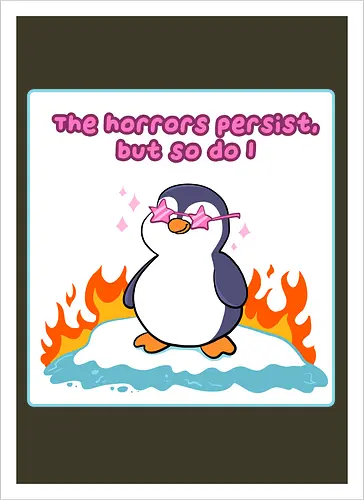 The horror persists but so do I