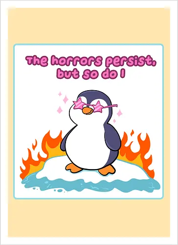 The horror persists but so do I