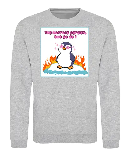 The horror persists but so do I - Pinguin, cute - Sweatshirt