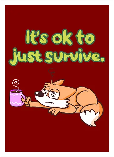 It's ok to just survive