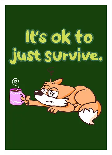 It's ok to just survive