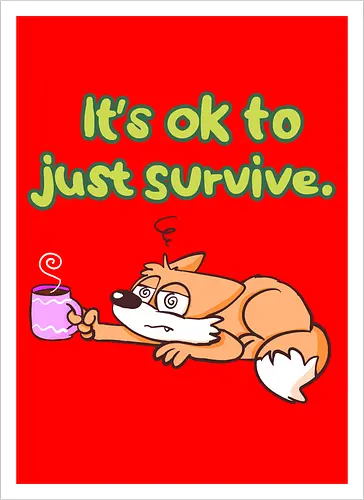 It's ok to just survive