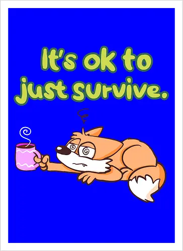 It's ok to just survive